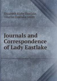 Journals and Correspondence of Lady Eastlake