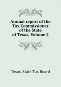 Annual report of the Tax Commissioner of the State of Texas, Volume 2