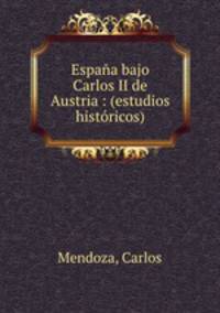 Espana bajo Carlos II de Austria : (estudios historicos)