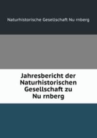 Jahresbericht der Naturhistorischen Gesellschaft zu Nu?rnberg