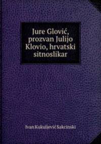 Jure Glovic, prozvan Julijo Klovio, hrvatski sitnoslikar