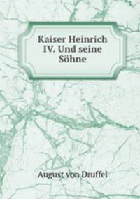 Kaiser Heinrich IV. Und seine Sohne