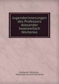 Jugenderinnerungen des Professors Alexander Iwanowitsch Nikitenko