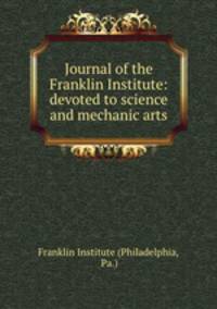 Journal of the Franklin Institute: devoted to science and mechanic arts
