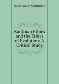Kanthian Ethics and the Ethics of Evolution: A Critical Study
