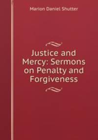 Justice and Mercy: Sermons on Penalty and Forgiveness