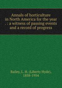 Annals of horticulture in North America for the year . : a witness of passing events and a record of progress