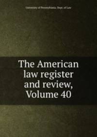 The American law register and review, Volume 40