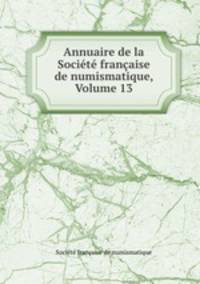 Annuaire de la Societe francaise de numismatique, Volume 13
