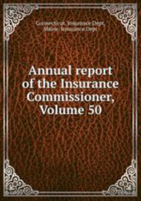 Annual report of the Insurance Commissioner, Volume 50