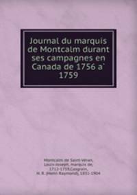 Journal du marquis de Montcalm durant ses campagnes en Canada de 1756 a? 1759