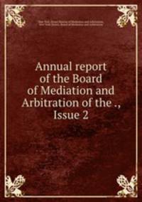 Annual report of the Board of Mediation and Arbitration of the ., Issue 2
