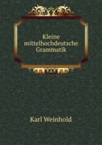 Kleine mittelhochdeutsche Grammatik