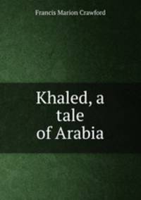 Khaled, a tale of Arabia