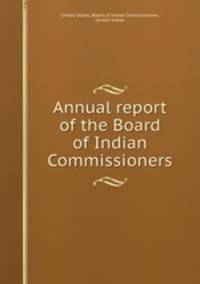 Annual report of the Board of Indian Commissioners