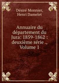 Annuaire du departement du Jura: 1859-1862 : deuxieme serie ., Volume 1