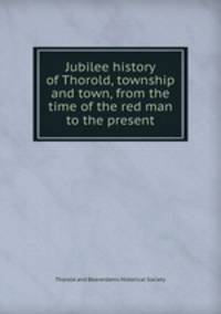 Jubilee history of Thorold, township and town, from the time of the red man to the present