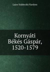 Kornyati Bekes Gaspar, 1520-1579