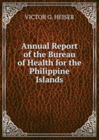 Annual Report of the Bureau of Health for the Philippine Islands