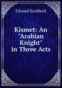 Kismet: An "Arabian Knight" in Three Acts