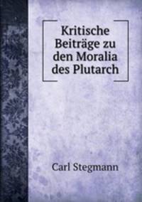 Kritische Beitrage zu den Moralia des Plutarch