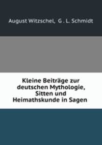 Kleine Beitrage zur deutschen Mythologie, Sitten und Heimathskunde in Sagen .