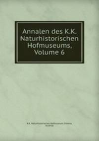 Annalen des K.K. Naturhistorischen Hofmuseums, Volume 6