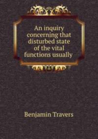 An inquiry concerning that disturbed state of the vital functions usually .