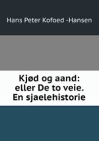 Kjod og aand: eller De to veie. En sjaelehistorie