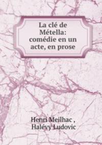 La cle de Metella: comedie en un acte, en prose