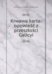 Krwawa karta: opowiesc z przeszlosci Galicyi