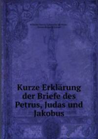 Kurze Erklarung der Briefe des Petrus, Judas und Jakobus