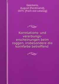 Korrelations- und vererbungs-erscheinungen beim roggen, insbesondere die kornfarbe betreffend