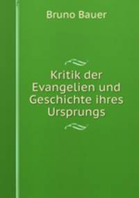 Kritik der Evangelien und Geschichte ihres Ursprungs. Band 1