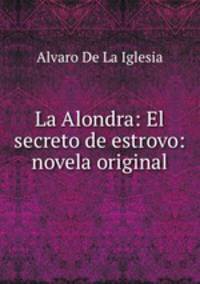 La Alondra: El secreto de estrovo: novela original