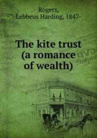 The kite trust (a romance of wealth)