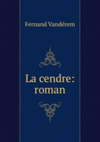 La cendre: roman
