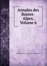 Annales des Basses-Alpes, Volume 6