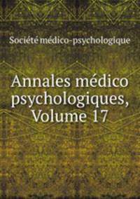 Annales medico psychologiques, Volume 17