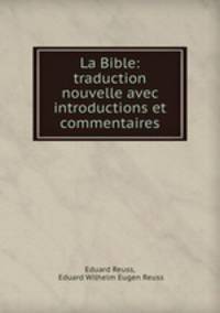 La Bible: traduction nouvelle avec introductions et commentaires