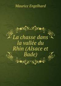 La chasse dans la vallee du Rhin (Alsace et Bade).