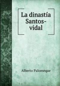 La dinastia Santos-vidal