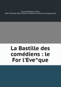 La Bastille des comediens : le For l`Eveque