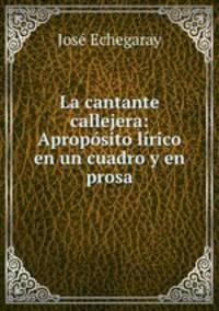 La cantante callejera: Aproposito lirico en un cuadro y en prosa