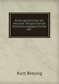 Kulturgeschichte der Neuzeit: Vergleichende Entwicklungsgeschichte der .