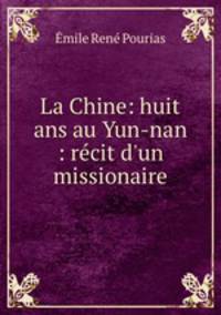 La Chine: huit ans au Yun-nan : recit d