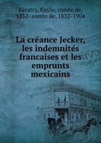 La cre?ance Jecker, les indemnite?s francaises et les emprunts mexicains