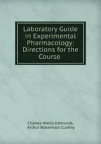Laboratory Guide in Experimental Pharmacology: Directions for the Course .