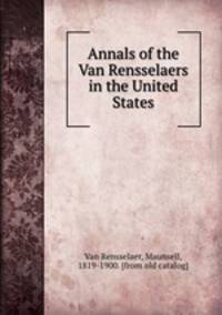 Annals of the Van Rensselaers in the United States
