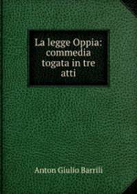 La legge Oppia: commedia togata in tre atti